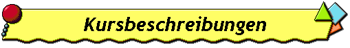 Kursbeschreibungen / -inhalte